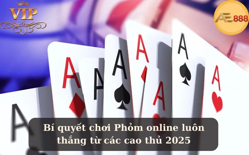 Bí quyết chơi Phỏm online luôn thắng từ các cao thủ 2025