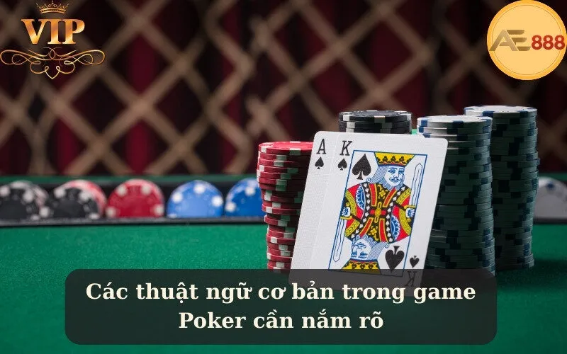 Các thuật ngữ cơ bản trong game Poker cần nắm rõ