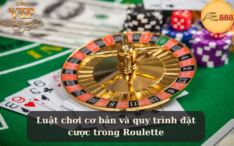 Luật chơi cơ bản và quy trình đặt cược trong Roulette