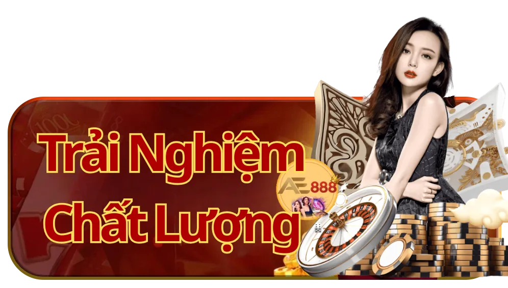 Trải nghiệm chất lượng